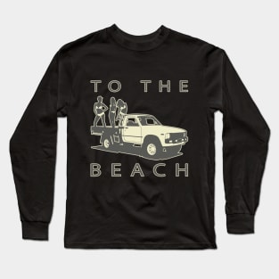To The Beach! Pickup truck and women Long Sleeve T-Shirt